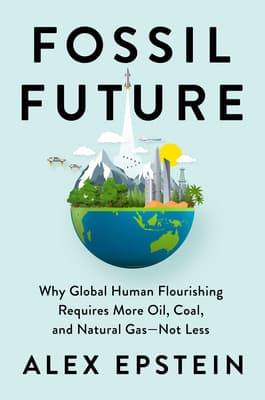 "Fossil Future" by "Alex Epstein"