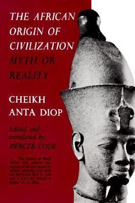 "African Origin of Civilization - The Myth or Reality" by "Cheikh Anta Diop"