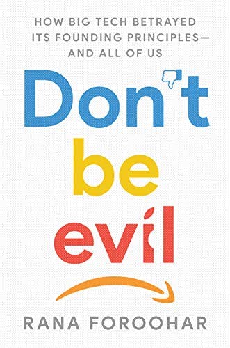 "Don't Be Evil" by "Rana Foroohar"