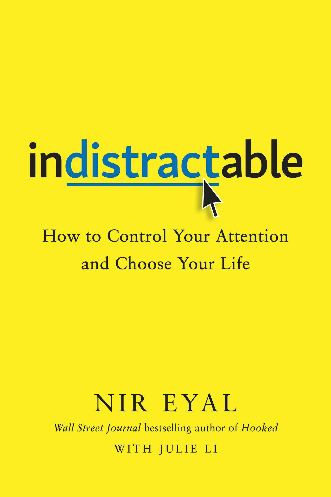 "Indistractable" by "Nir Eyal, Julie Li"