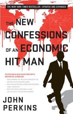"The New Confessions of an Economic Hitman" by "John Perkins"